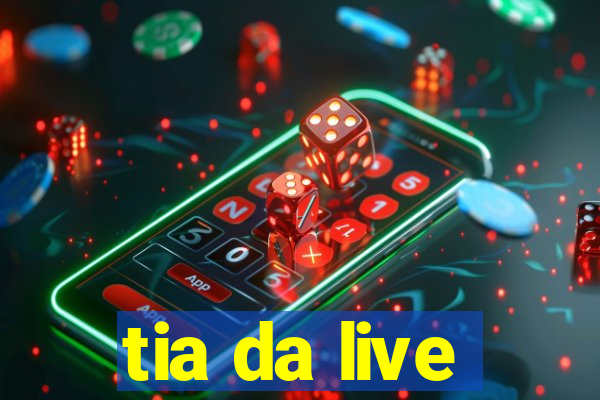 tia da live